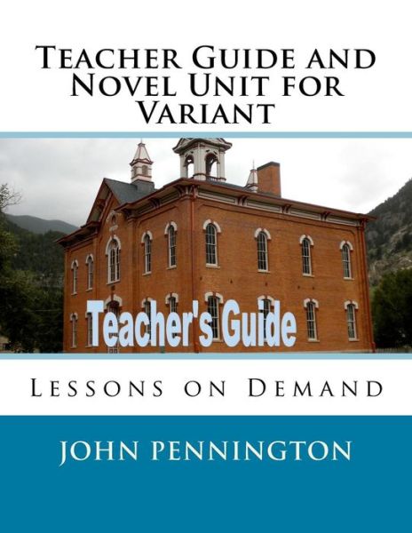 Teacher Guide and Novel Unit for Variant - John Pennington - Books - CreateSpace Independent Publishing Platf - 9781985271975 - February 9, 2018