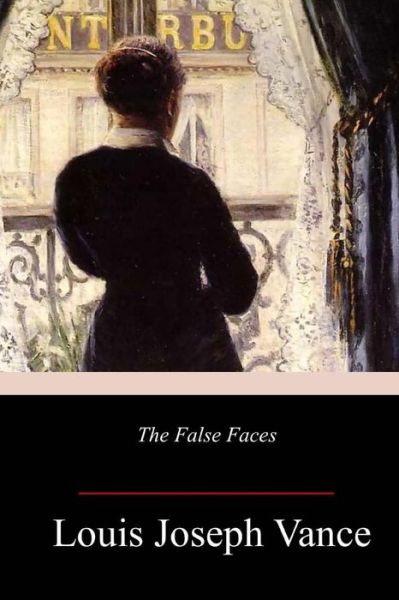 The False Faces - Louis Joseph Vance - Kirjat - Createspace Independent Publishing Platf - 9781986344975 - keskiviikko 14. maaliskuuta 2018