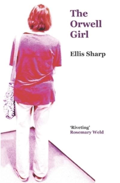 The Orwell Girl - Ellis Sharp - Kirjat - Zoilus Press - 9781999735975 - tiistai 25. helmikuuta 2020