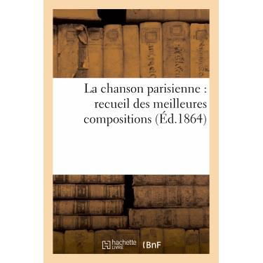 Cover for Sans Auteur · La Chanson Parisienne: Recueil Des Meilleures Compositions De Nos Poetes Lyriques Contemporains (Paperback Bog) (2022)