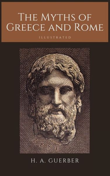 The Myths of Greece and Rome: Illustrated - H a Guerber - Books - Alicia Editions - 9782357284975 - June 19, 2020