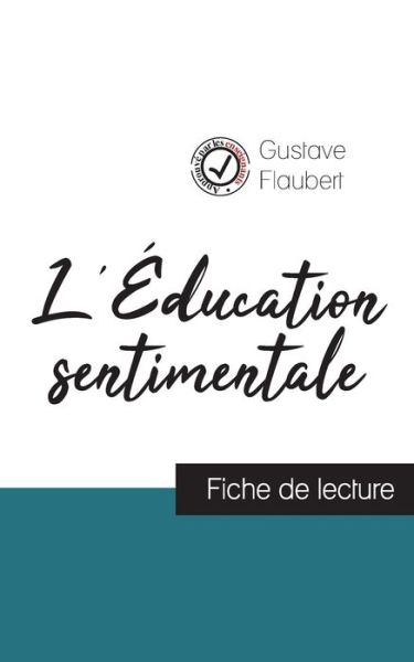 L'Education sentimentale de Flaubert (fiche de lecture et analyse complete de l'oeuvre) - Gustave Flaubert - Bøker - Comprendre la littérature - 9782759310975 - 3. juli 2023