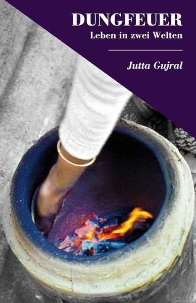 Cover for Mrs Jutta Gujral · Dungfeuer: Leben in Zwei Welten (Paperback Book) [German edition] (2014)
