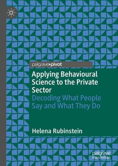 Cover for Helena Rubinstein · Applying Behavioural Science to the Private Sector: Decoding What People Say and What They Do (Hardcover Book) [1st ed. 2018 edition] (2019)