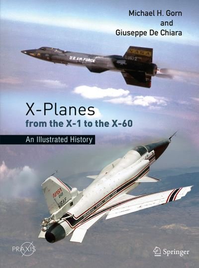 Michael H. Gorn · X-Planes from the X-1 to the X-60: An Illustrated History - Springer Praxis Books (Hardcover Book) [1st ed. 2021 edition] (2021)