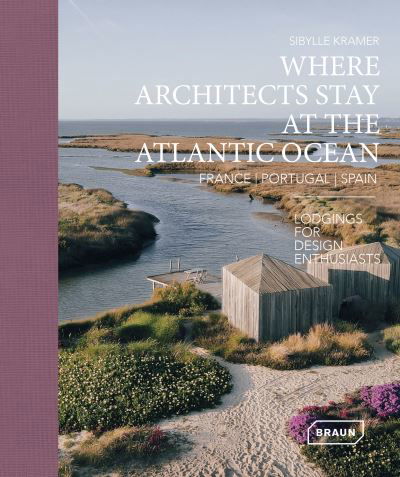 Cover for Sibylle Kramer · Where Architects Stay at the Atlantic Ocean: France, Portugal, Spain: Lodgings for Design Enthusiasts (Gebundenes Buch) (2024)