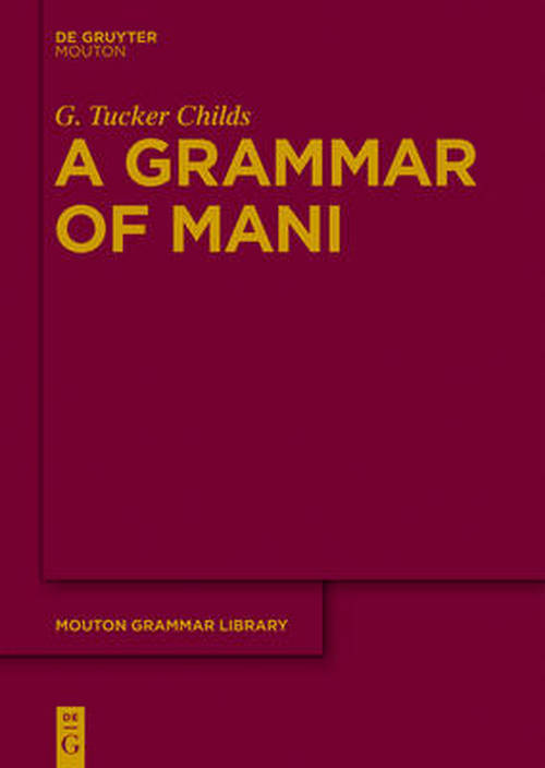 Cover for G. Tucker Childs · A Grammar of Mani   Mgl  54 (Mouton Grammer Library) (Hardcover Book) [Bilingual edition] (2011)