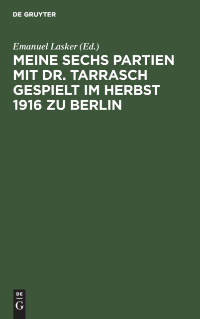 Cover for Emanuel Lasker · Meine Sechs Partien Mit Dr. Tarrasch Gespielt Im Herbst 1916 Zu Berlin (N/A) (2018)