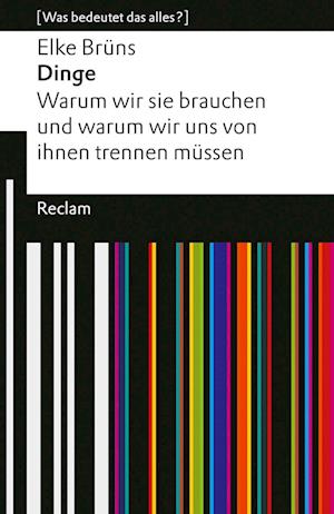 Cover for Elke Brüns · Dinge. Warum wir sie brauchen und warum wir uns von ihnen trennen müssen. [Was bedeutet das alles?] (Book) (2024)