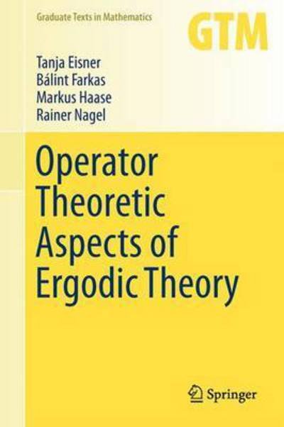 Cover for Tanja Eisner · Operator Theoretic Aspects of Ergodic Theory - Graduate Texts in Mathematics (Hardcover Book) [1st ed. 2015 edition] (2015)