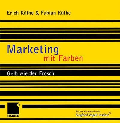Cover for Erich Kuthe · Marketing Mit Farben: Gelb Wie Der Frosch (Taschenbuch) [2002 edition] (2014)