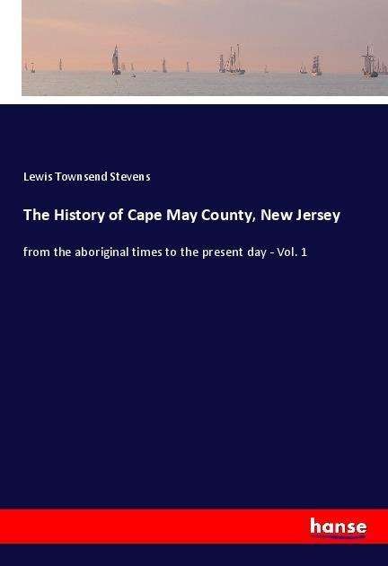 Cover for Stevens · The History of Cape May County, (Bok)