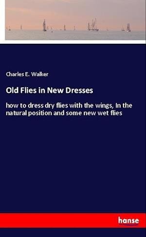 Cover for Walker · Old Flies in New Dresses (Book)