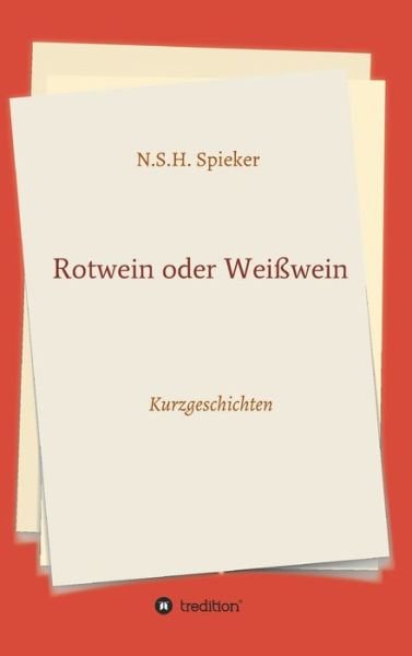 Cover for N S H Spieker · Rotwein oder Weisswein (Hardcover Book) (2021)