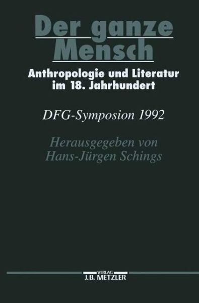 Cover for Der ganze Mensch: Anthropologie und Literatur im 18. Jahrhundert. DFG-Symposion 1992 - Germanistische Symposien (Hardcover Book) (1994)