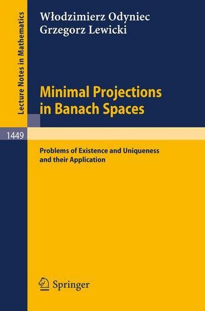 Cover for Odyniec, Wlodzimierz, · Minimal Projections in Banach Spaces: Problems of Existence and Uniqueness and Their Application - Lecture Notes in Mathematics (Paperback Bog) (1990)