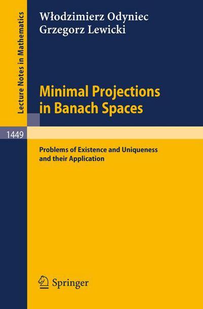 Minimal Projections in Banach Spaces: Problems of Existence and Uniqueness and Their Application - Lecture Notes in Mathematics - Odyniec, Wlodzimierz, - Livros - Springer-Verlag Berlin and Heidelberg Gm - 9783540531975 - 14 de novembro de 1990