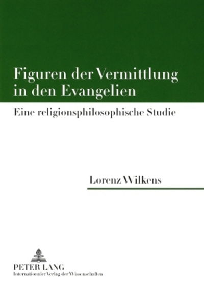 Cover for Lorenz Wilkens · Figuren Der Vermittlung in Den Evangelien: Eine Religionsphilosophische Studie (Paperback Book) [German edition] (2008)