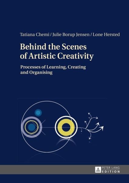 Cover for Chemi, Tatiana, PhD · Behind the Scenes of Artistic Creativity: Processes of Learning, Creating and Organising (Hardcover Book) [New edition] (2014)