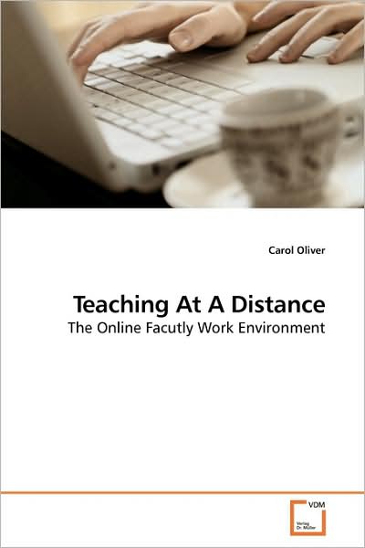 Cover for Carol Oliver · Teaching at a Distance: the Online Faculty Work Environment (Paperback Book) (2009)