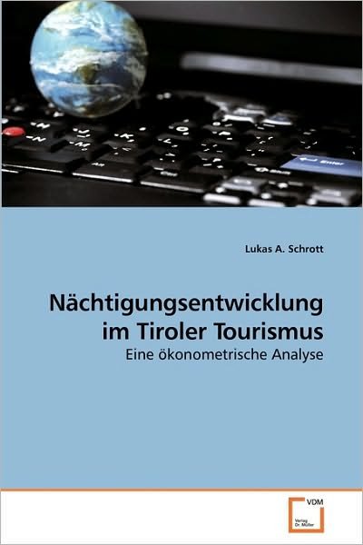 Cover for Lukas A. Schrott · Nächtigungsentwicklung Im Tiroler Tourismus: Eine Ökonometrische Analyse (Paperback Bog) [German edition] (2010)