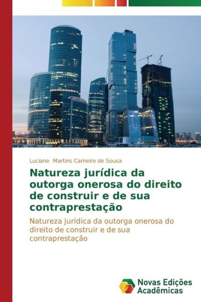 Cover for Martins Carneiro De Sousa Luciane · Natureza Juridica Da Outorga Onerosa Do Direito De Construir E De Sua Contraprestacao (Paperback Book) (2014)