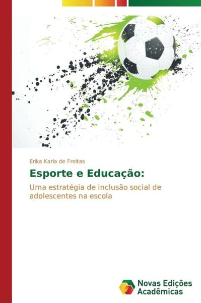 Cover for Erika Karla De Freitas · Esporte E Educação:: Uma Estratégia De Inclusão Social De Adolescentes Na Escola (Paperback Book) [Portuguese edition] (2014)
