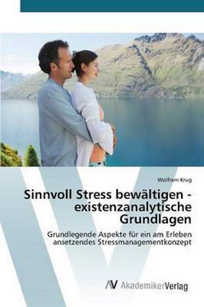 Cover for Krug Wolfram · Sinnvoll Stress Bewaltigen - Existenzanalytische Grundlagen (Pocketbok) (2015)