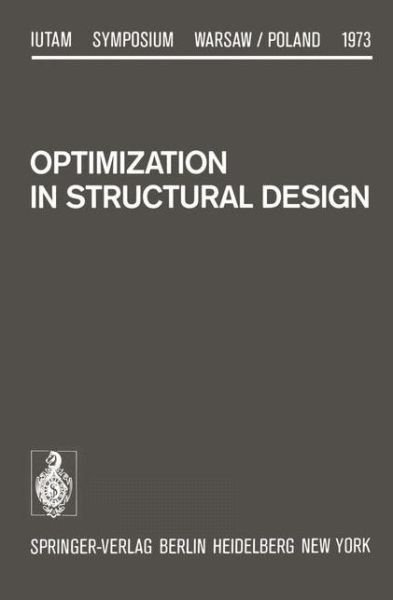 Cover for A Sawczuk · Optimization in Structural Design: Symposium Warsaw / Poland August 21-24, 1973 - IUTAM Symposia (Paperback Book) [Softcover reprint of the original 1st ed. 1975 edition] (2012)