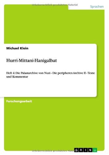 Hurri-Mittani-Hanigalbat: Heft 4: Die Palastarchive von Nuzi - Die peripheren Archive II - Texte und Kommentar - Klein, Michael (Tufts University) - Książki - Grin Verlag - 9783656461975 - 5 sierpnia 2013