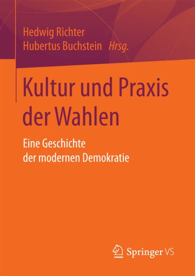 Cover for Kultur Und Praxis Der Wahlen: Eine Geschichte Der Modernen Demokratie (Paperback Book) (2016)