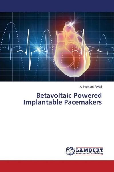 Cover for Awad Al-homam · Betavoltaic Powered Implantable Pacemakers (Paperback Book) (2015)