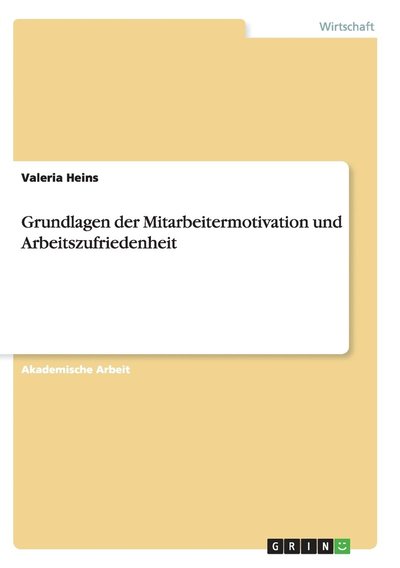 Cover for Valeria Heins · Grundlagen der Mitarbeitermotivation und Arbeitszufriedenheit (Paperback Book) (2016)