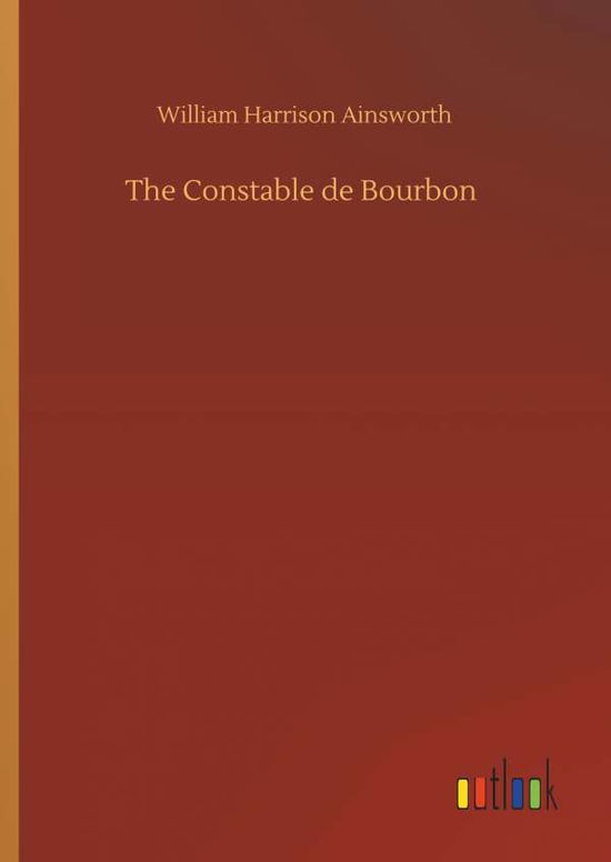 Cover for Ainsworth · The Constable de Bourbon (Book) (2019)