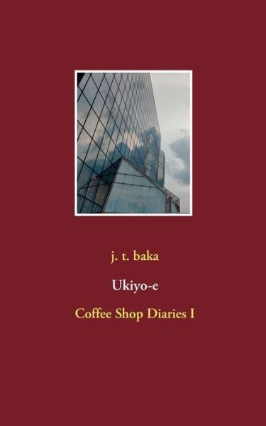 Cover for J T Baka · Ukiyo-e: Coffee Shop Diaries I (Paperback Bog) (2020)