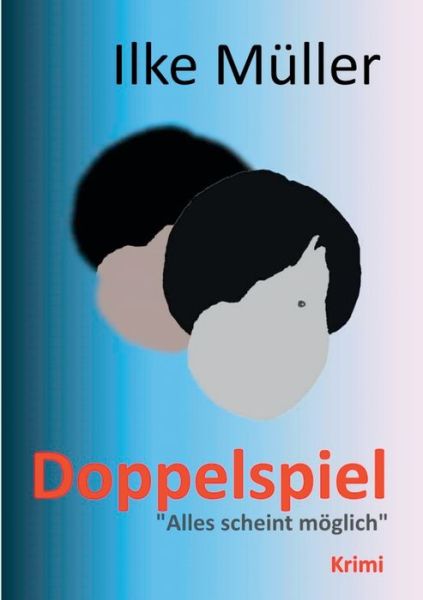 Doppelspiel: Alles scheint moeglich - Ilke Muller - Kirjat - Books on Demand - 9783751948975 - perjantai 10. heinäkuuta 2020