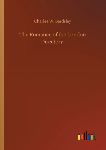 Cover for Charles W Bardsley · The Romance of the London Directory (Paperback Book) (2020)