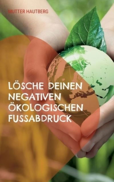 Cover for Mutter Hautberg · Loesche Deinen negativen oekologischen Fussabdruck (Paperback Book) (2022)