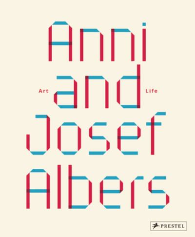 Cover for Anni and Josef Albers: Art and Life (Hardcover Book) (2023)