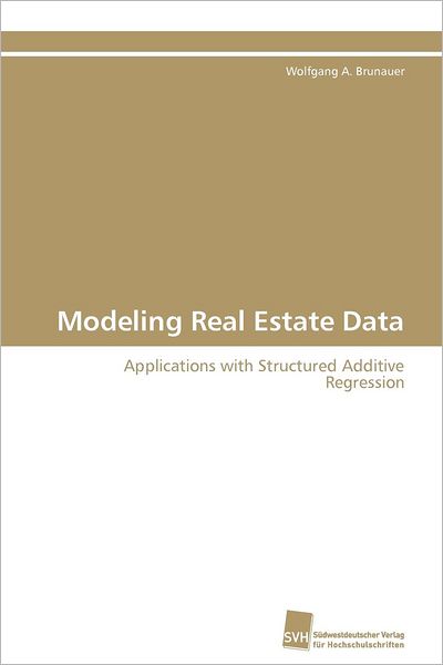 Cover for Wolfgang A. Brunauer · Modeling Real Estate Data: Applications with Structured Additive Regression (Paperback Book) [German edition] (2011)