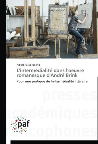 Cover for Albert Jiatsa Jokeng · L'intermédialité Dans L'oeuvre Romanesque D'andré Brink (Paperback Book) [French edition] (2018)
