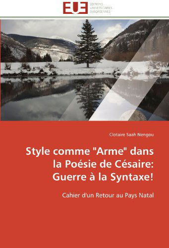 Cover for Clotaire Saah Nengou · Style Comme &quot;Arme&quot;  Dans La Poésie De Césaire: Guerre À La Syntaxe!: Cahier D'un Retour Au Pays Natal (Paperback Book) [French edition] (2018)
