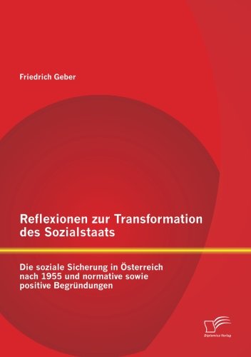 Cover for Friedrich Geber · Reflexionen zur Transformation des Sozialstaats: Die soziale Sicherung in OEsterreich nach 1955 und normative sowie positive Begrundungen (Paperback Book) [German edition] (2012)