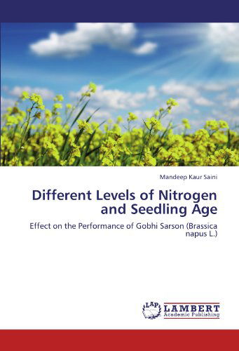 Cover for Mandeep Kaur Saini · Different Levels of Nitrogen and Seedling Age: Effect on the Performance of Gobhi Sarson (Brassica Napus L.) (Paperback Book) (2011)