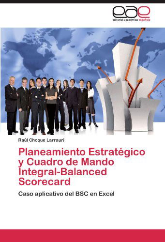 Cover for Raúl Choque Larrauri · Planeamiento Estratégico Y Cuadro De Mando Integral-balanced Scorecard: Caso Aplicativo Del Bsc en Excel (Paperback Book) [Spanish edition] (2011)