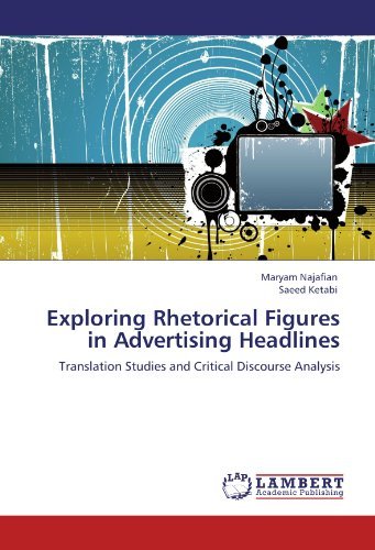 Exploring Rhetorical Figures in Advertising Headlines: Translation Studies and Critical Discourse Analysis - Saeed Ketabi - Livres - LAP LAMBERT Academic Publishing - 9783846583975 - 29 février 2012