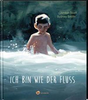 Cover for Jordan Scott · Ich bin wie der Fluss (Hardcover Book) (2021)