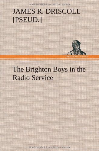Cover for James R. Driscoll · The Brighton Boys in the Radio Service (Innbunden bok) (2012)