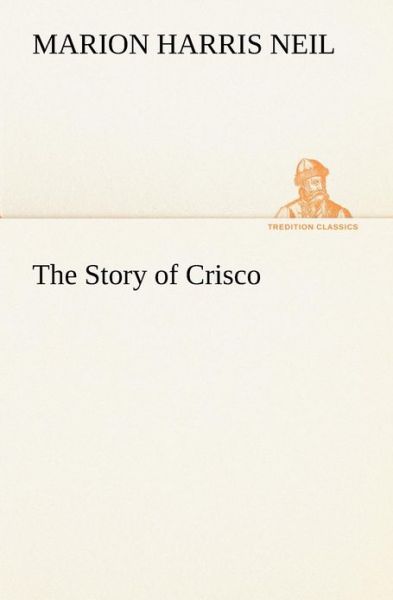 Cover for Marion Harris Neil · The Story of Crisco (Tredition Classics) (Paperback Book) (2012)