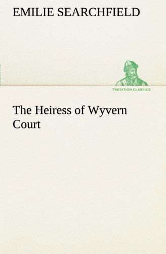 Cover for Emilie Searchfield · The Heiress of Wyvern Court (Tredition Classics) (Paperback Book) (2013)